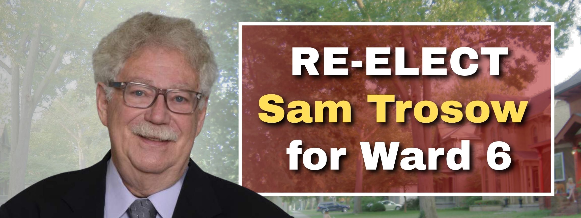 Banner with a picture of Sam in a suit. Text content is 'Re-elect Sam Trosow For Ward 6'